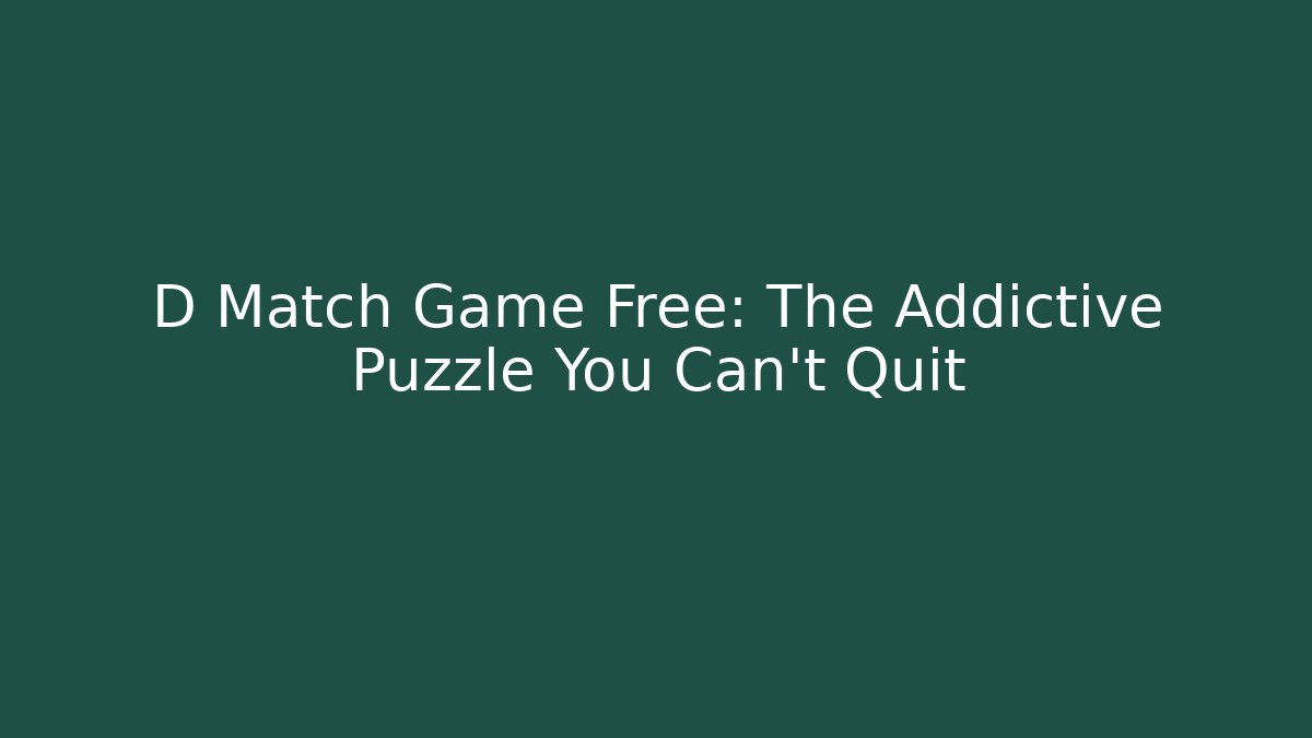 D Match Game Free: The Addictive Puzzle You Can't Quit