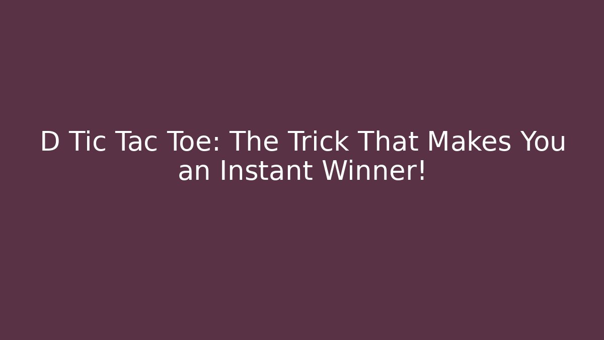 D Tic Tac Toe: The Trick That Makes You an Instant Winner!