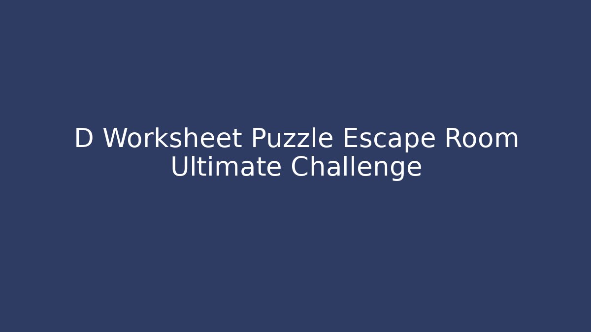 D Worksheet Puzzle Escape Room Ultimate Challenge