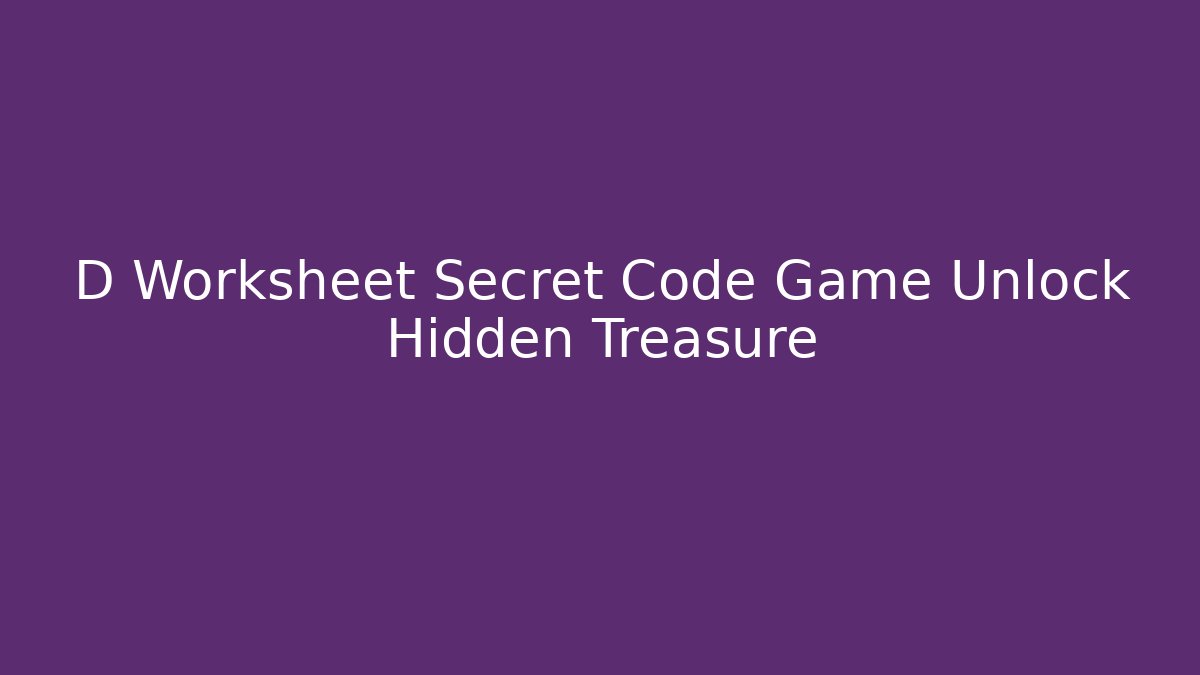 D Worksheet Secret Code Game Unlock Hidden Treasure