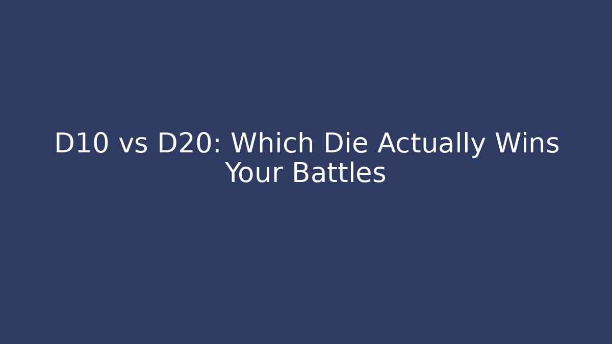 D10 vs D20: Which Die Actually Wins Your Battles