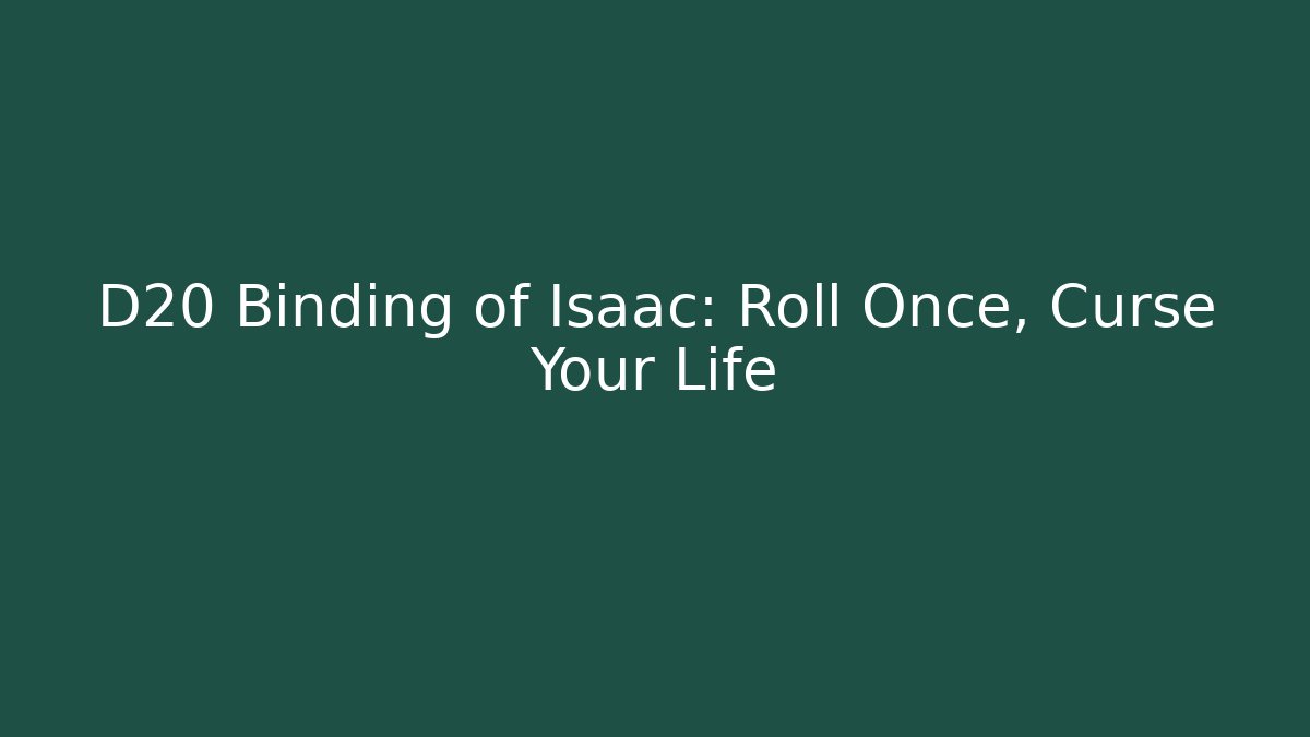 D20 Binding of Isaac: Roll Once, Curse Your Life
