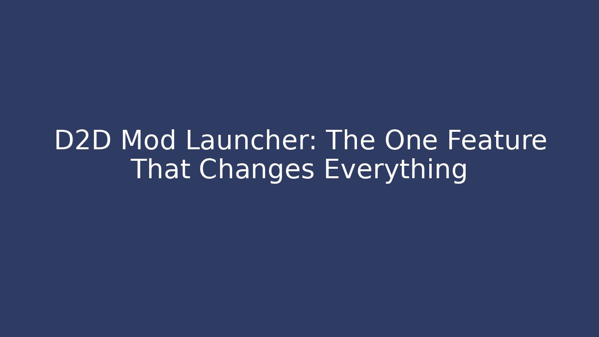 D2D Mod Launcher: The One Feature That Changes Everything - Vintage E-Juice