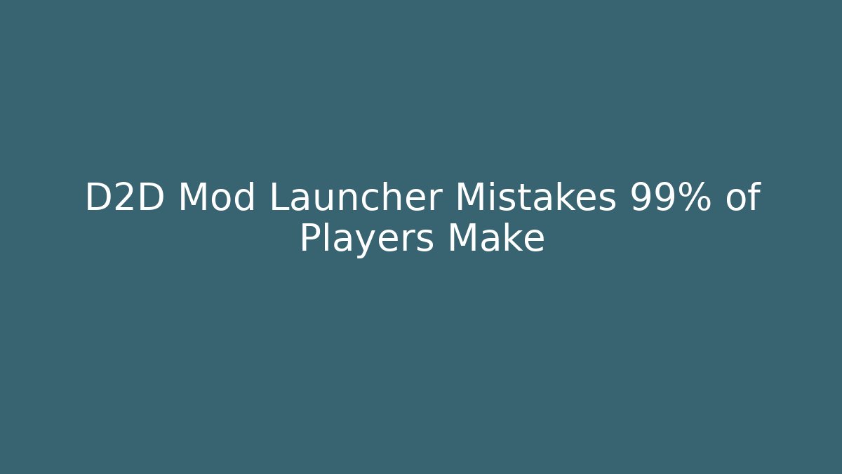 D2D Mod Launcher Mistakes 99% of Players Make