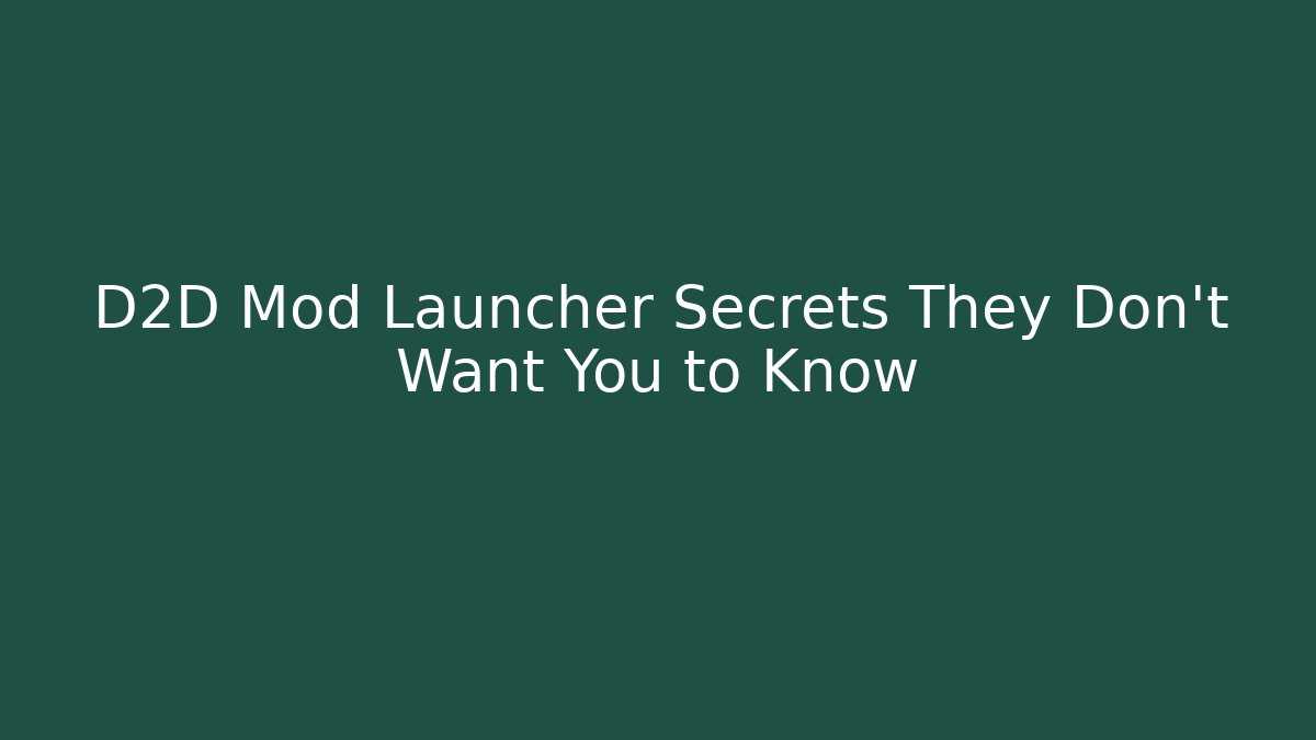D2D Mod Launcher Secrets They Don't Want You to Know