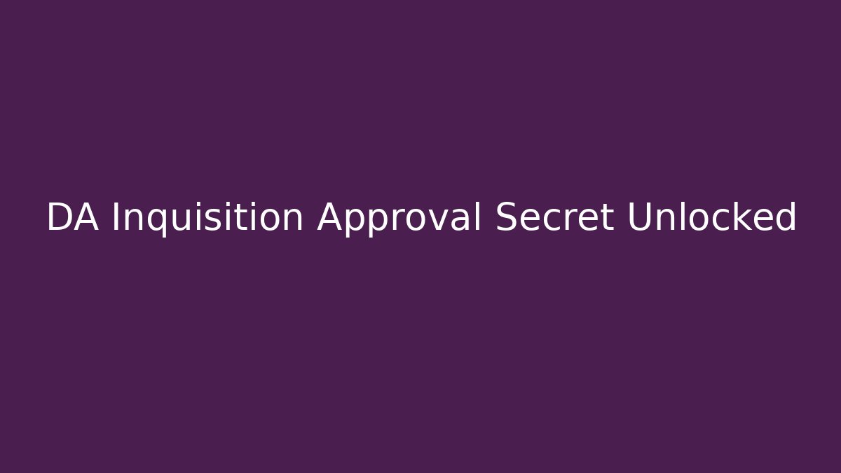 DA Inquisition Approval Secret Unlocked