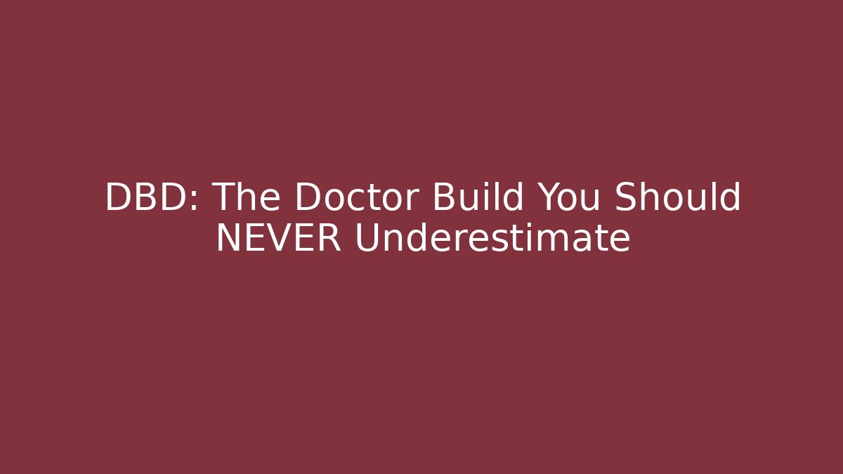 DBD: The Doctor Build You Should NEVER Underestimate