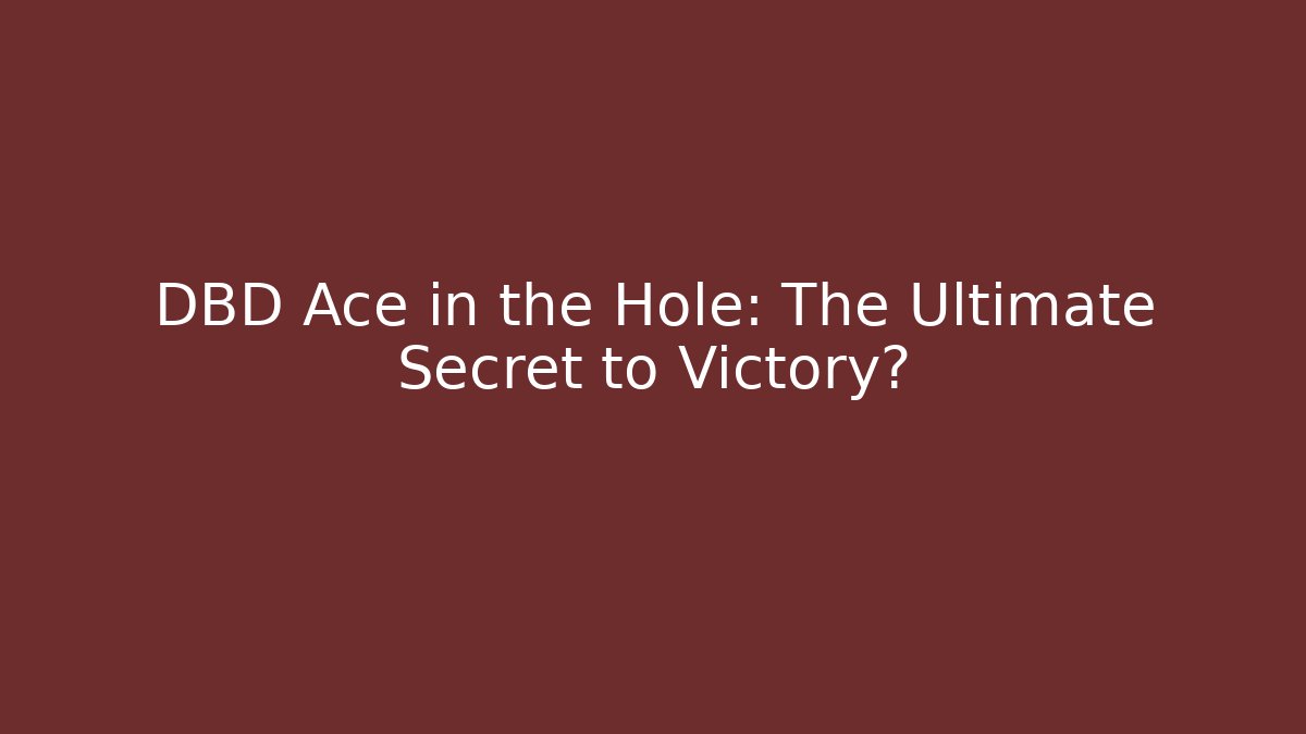 DBD Ace in the Hole: The Ultimate Secret to Victory?