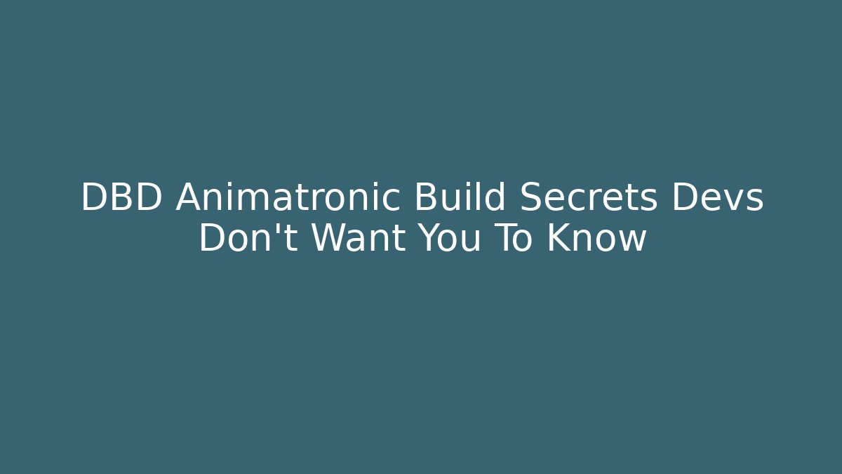 DBD Animatronic Build Secrets Devs Don't Want You To Know