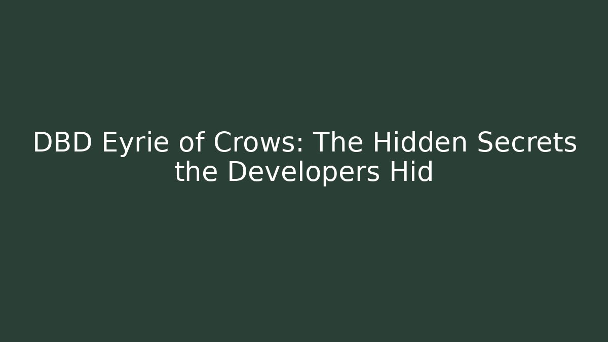 DBD Eyrie of Crows: The Hidden Secrets the Developers Hid