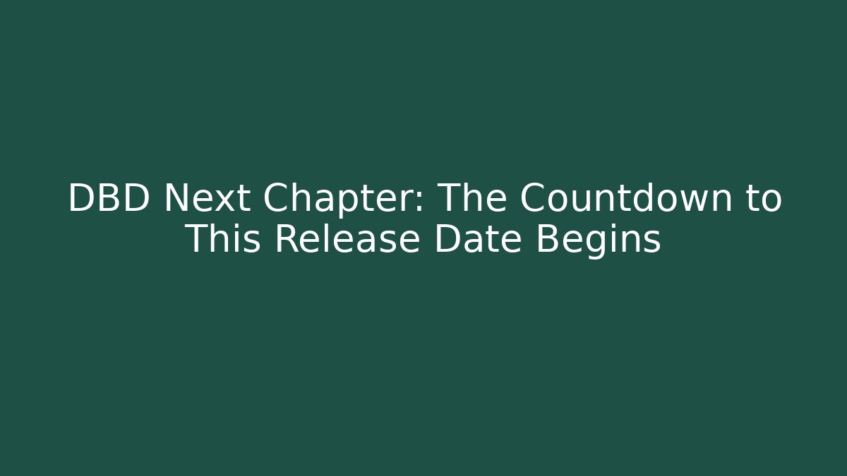 DBD Next Chapter: The Countdown to This Release Date Begins