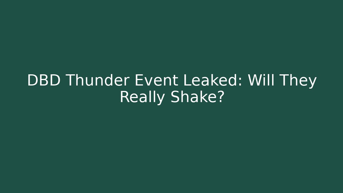 DBD Thunder Event Leaked: Will They Really Shake?