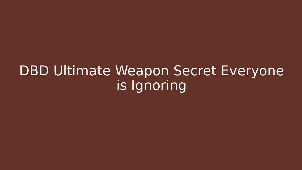 DBD Ultimate Weapon Secret Everyone is Ignoring
