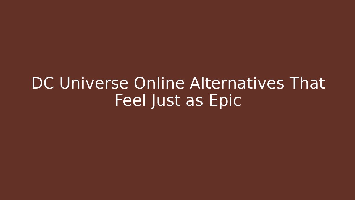 DC Universe Online Alternatives That Feel Just as Epic