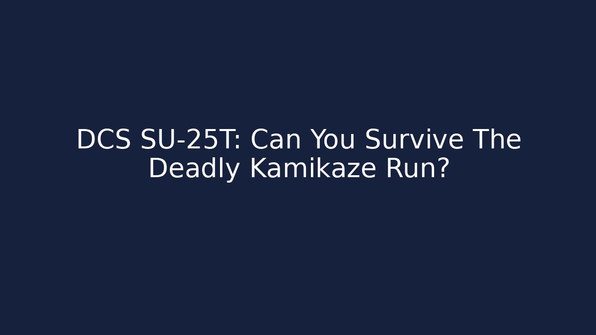 DCS SU-25T: Can You Survive The Deadly Kamikaze Run?