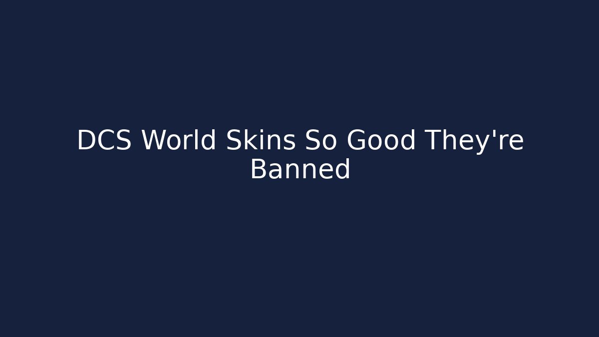 DCS World Skins So Good They're Banned