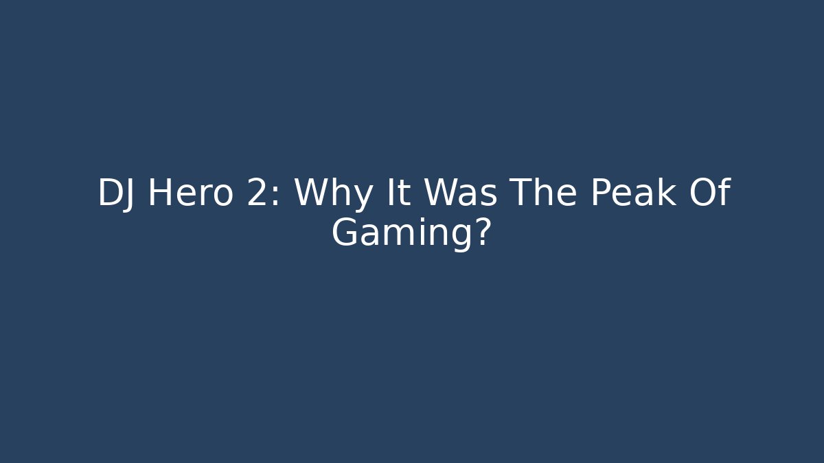DJ Hero 2: Why It Was The Peak Of Gaming?