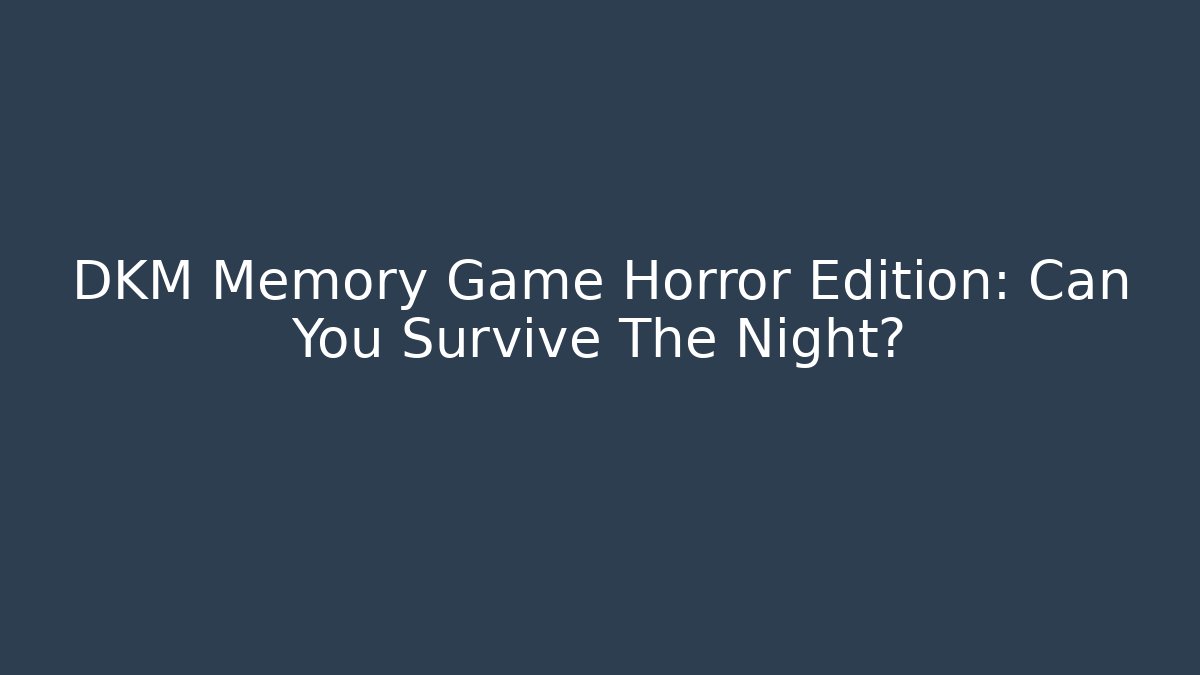DKM Memory Game Horror Edition: Can You Survive The Night?