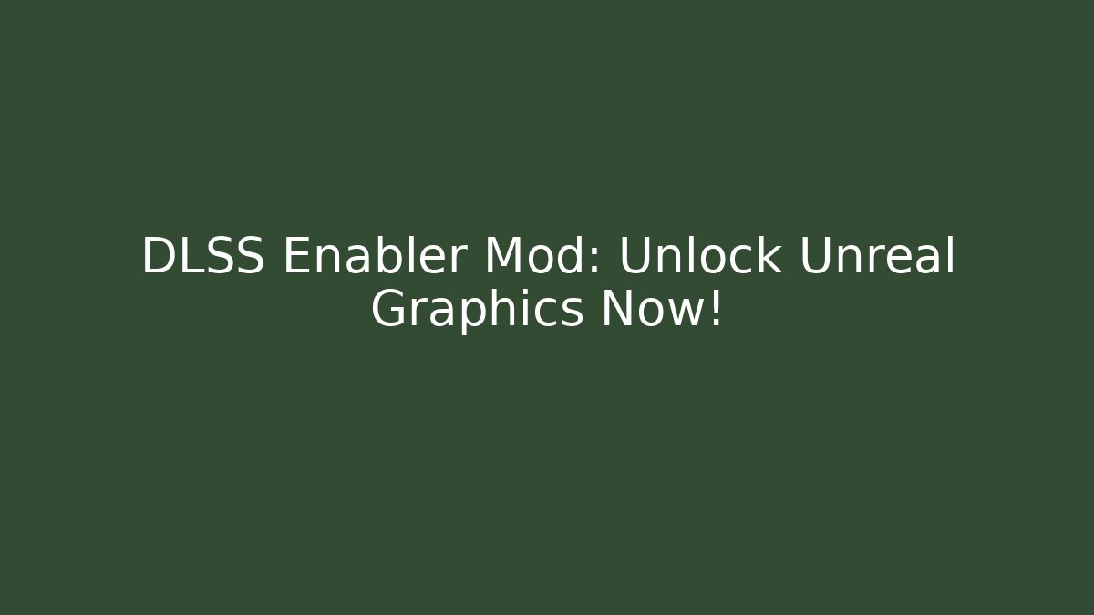 DLSS Enabler Mod: Unlock Unreal Graphics Now! - Vintage E-Juice