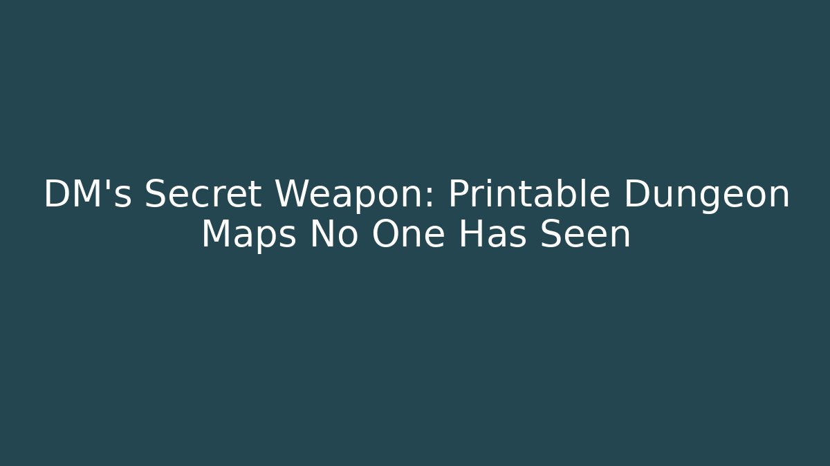 DM's Secret Weapon: Printable Dungeon Maps No One Has Seen