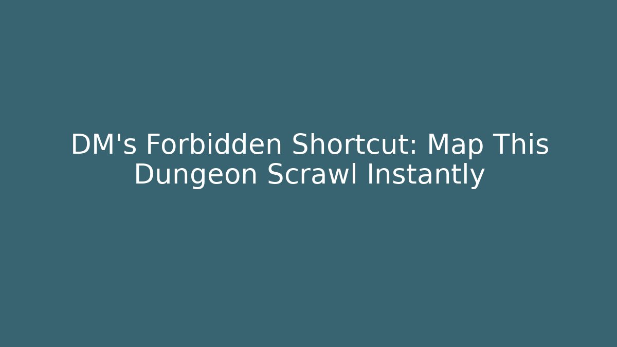 DM’s Forbidden Shortcut: Map This Dungeon Scrawl Instantly