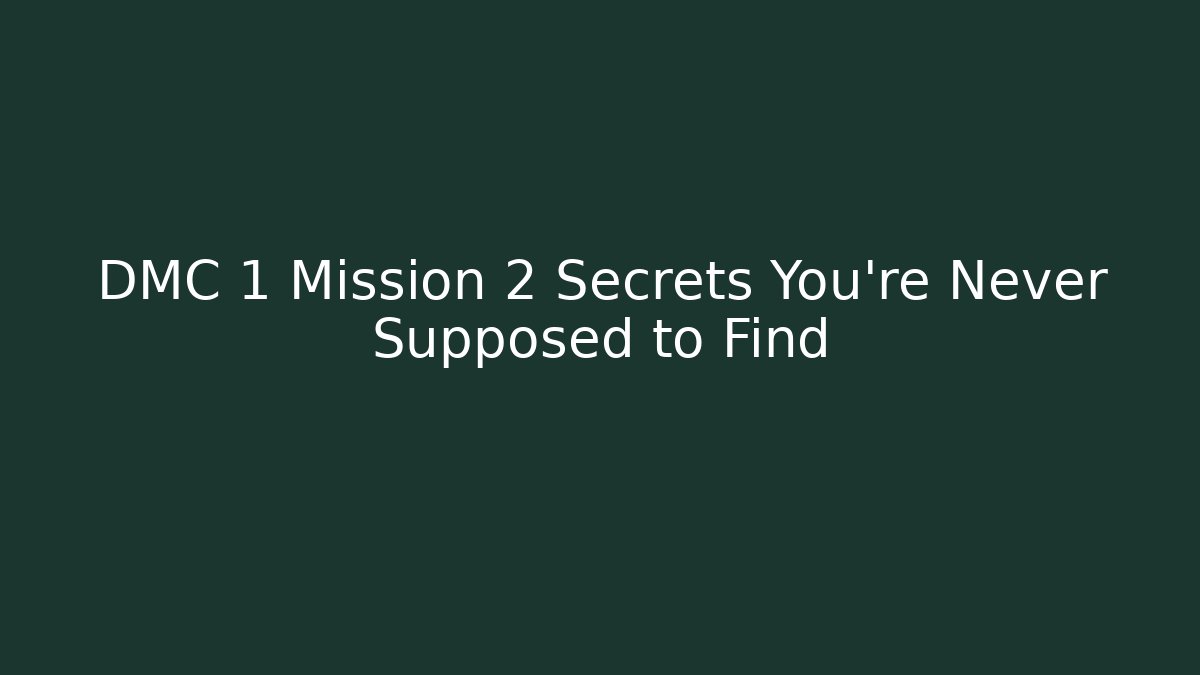 DMC 1 Mission 2 Secrets You're Never Supposed to Find