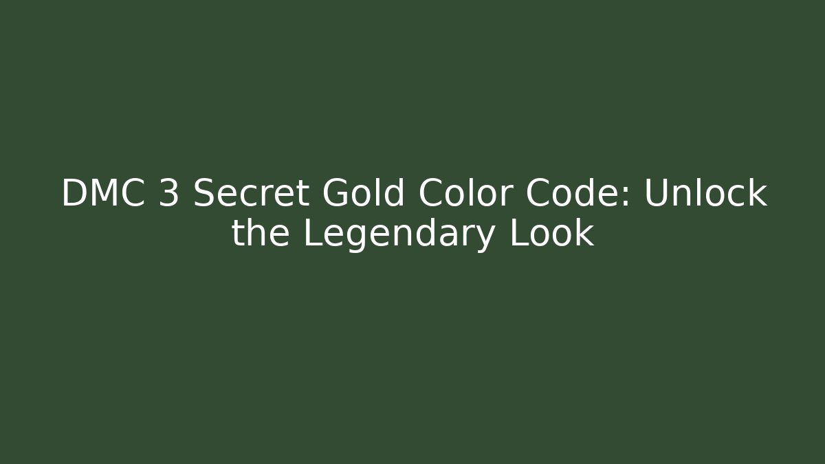 DMC 3 Secret Gold Color Code: Unlock the Legendary Look