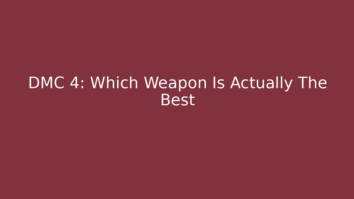 DMC 4: Which Weapon Is Actually The Best