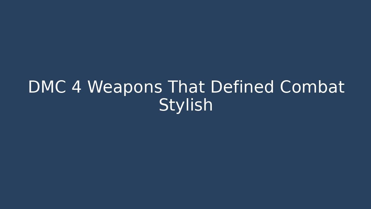 DMC 4 Weapons That Defined Combat Stylish