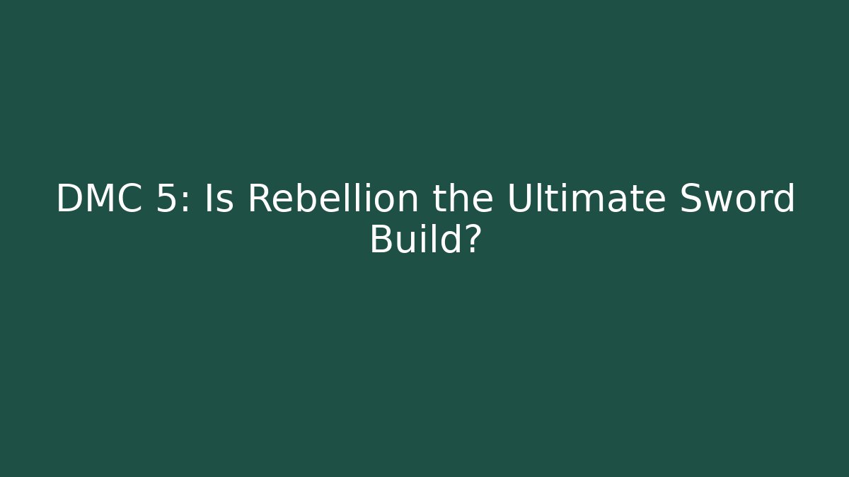 DMC 5: Is Rebellion the Ultimate Sword Build?