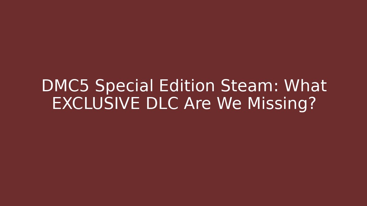 DMC5 Special Edition Steam: What EXCLUSIVE DLC Are We Missing?
