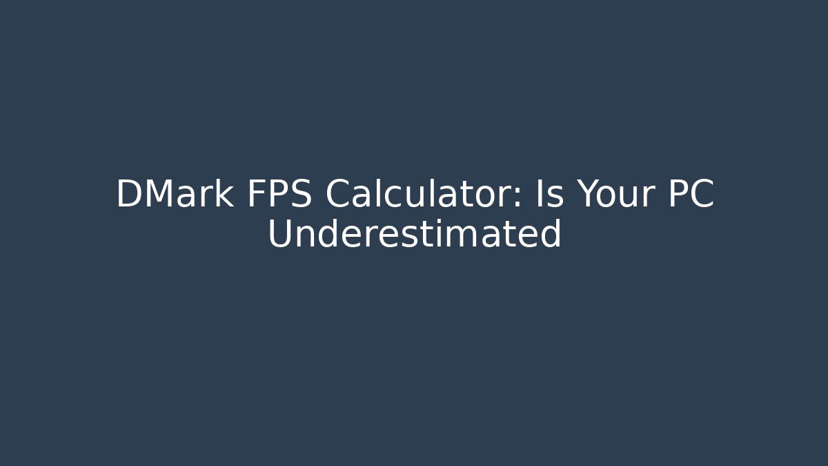 DMark FPS Calculator: Is Your PC Underestimated
