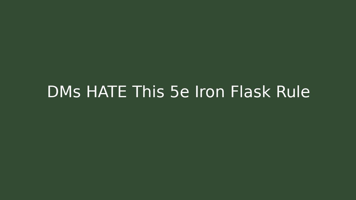 DMs HATE This 5e Iron Flask Rule