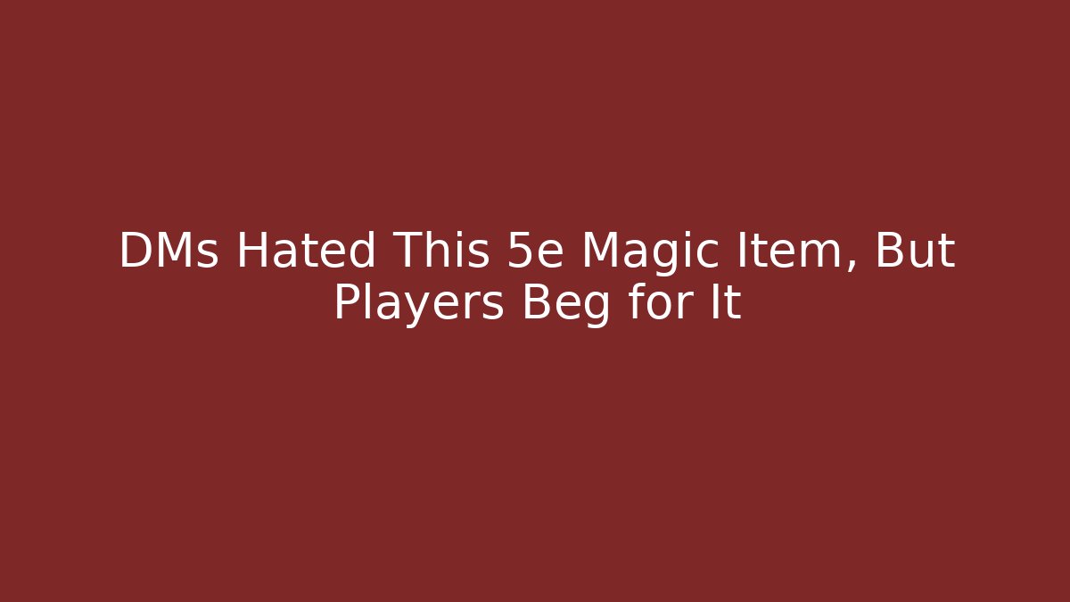 DMs Hated This 5e Magic Item, But Players Beg for It