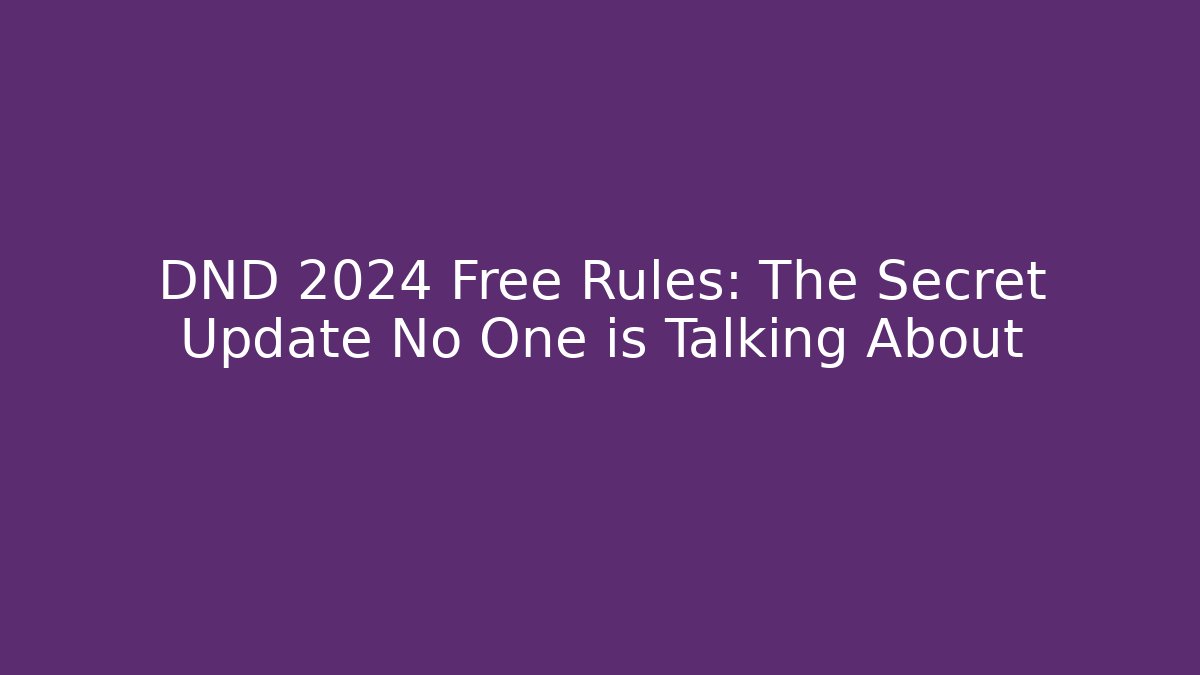 DND 2024 Free Rules: The Secret Update No One is Talking About