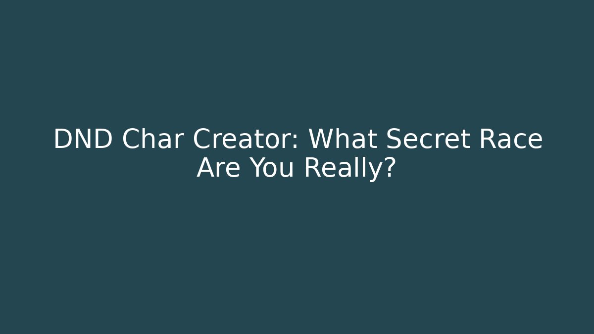 DND Char Creator: What Secret Race Are You Really?