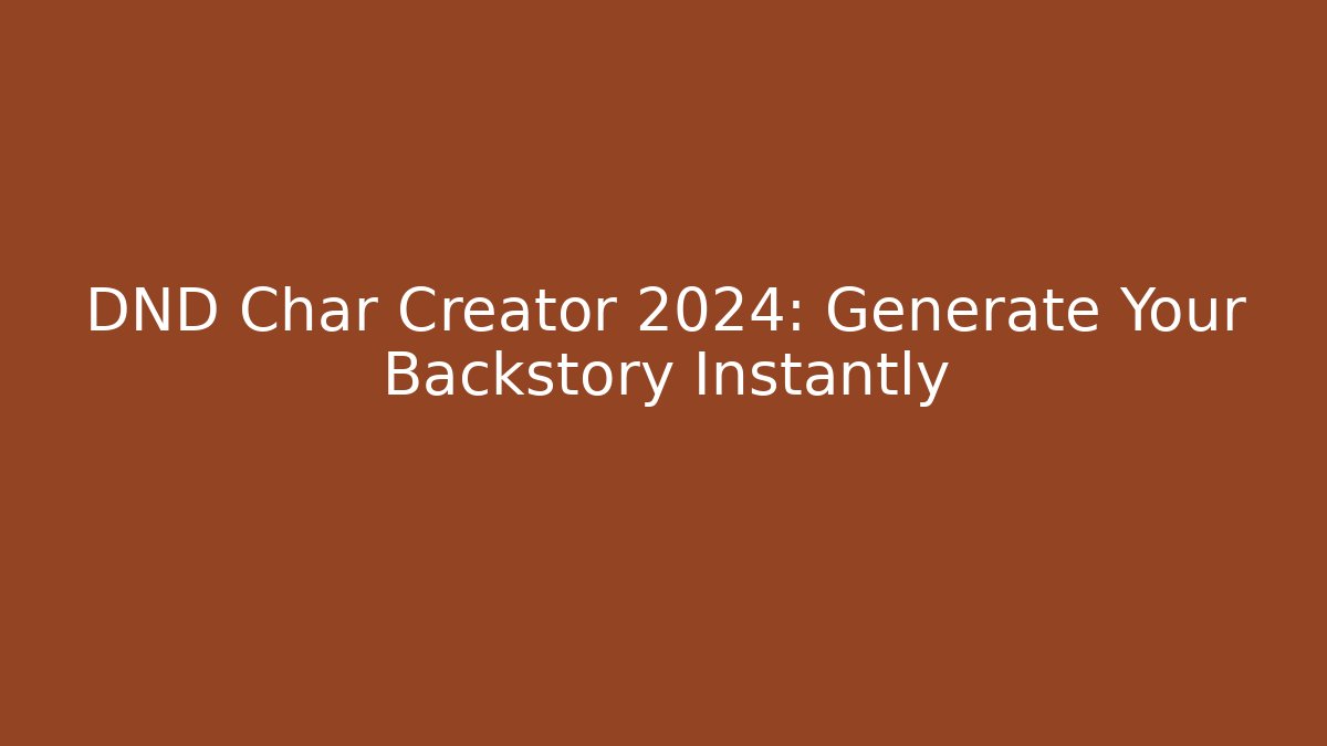 DND Char Creator 2024: Generate Your Backstory Instantly