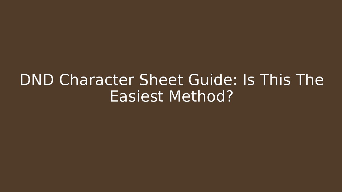 DND Character Sheet Guide: Is This The Easiest Method?
