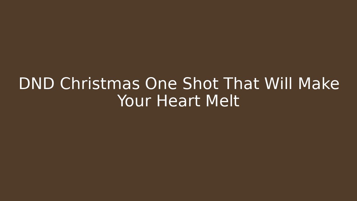 DND Christmas One Shot That Will Make Your Heart Melt
