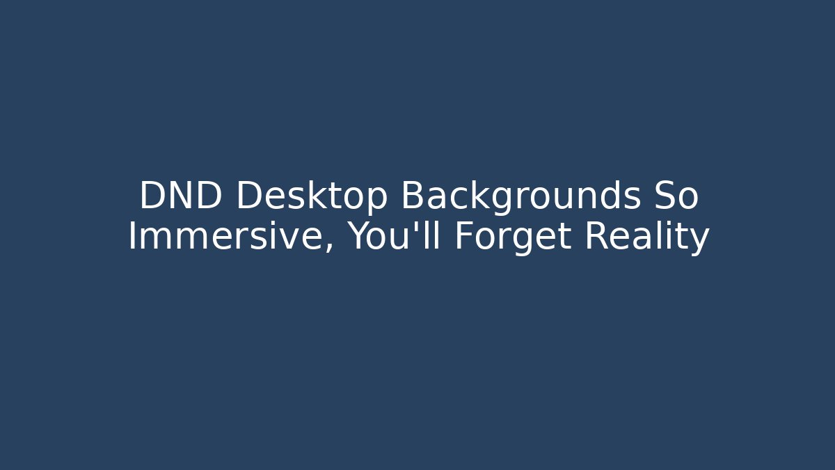 DND Desktop Backgrounds So Immersive, You'll Forget Reality