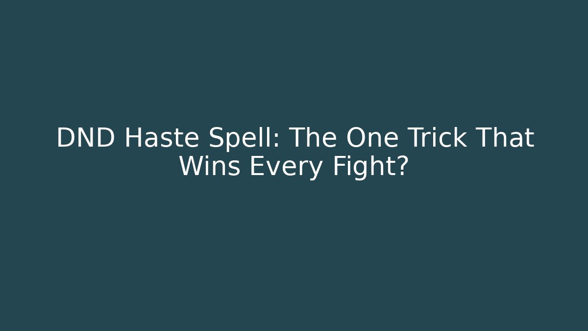 DND Haste Spell: The One Trick That Wins Every Fight?