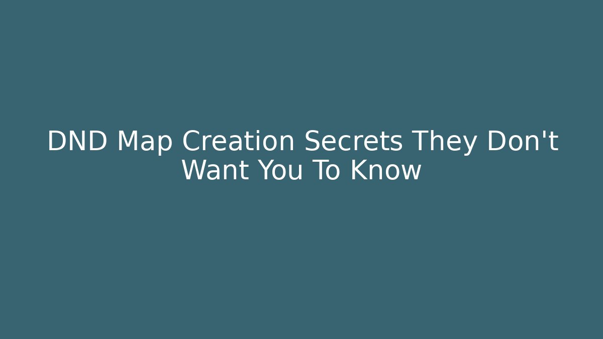 DND Map Creation Secrets They Don't Want You To Know