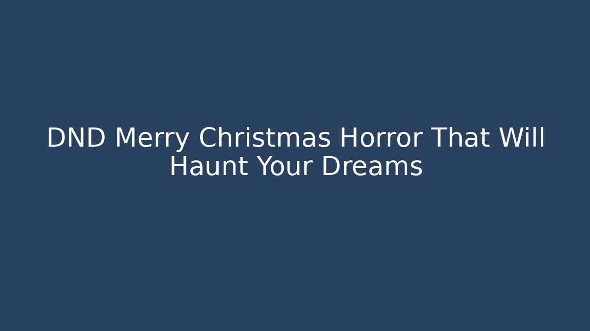 DND Merry Christmas Horror That Will Haunt Your Dreams