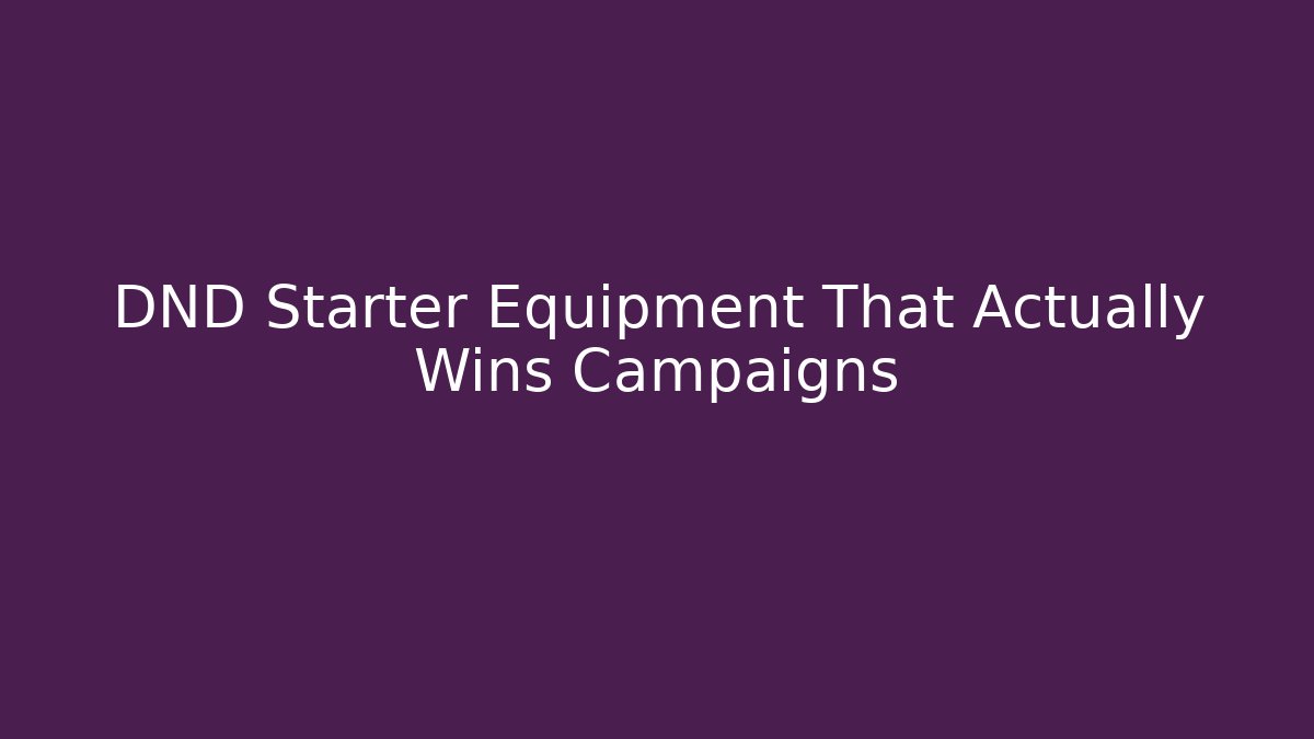 DND Starter Equipment That Actually Wins Campaigns