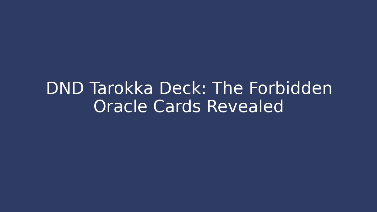 DND Tarokka Deck: The Forbidden Oracle Cards Revealed