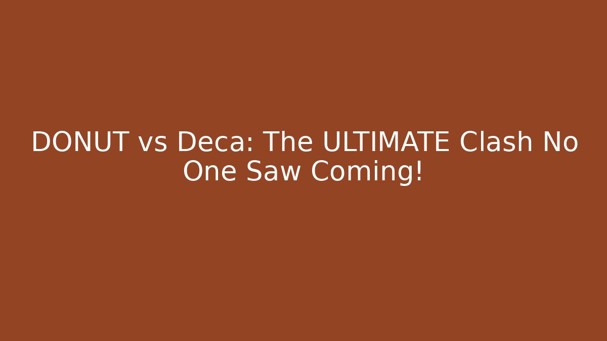 DONUT vs Deca: The ULTIMATE Clash No One Saw Coming!