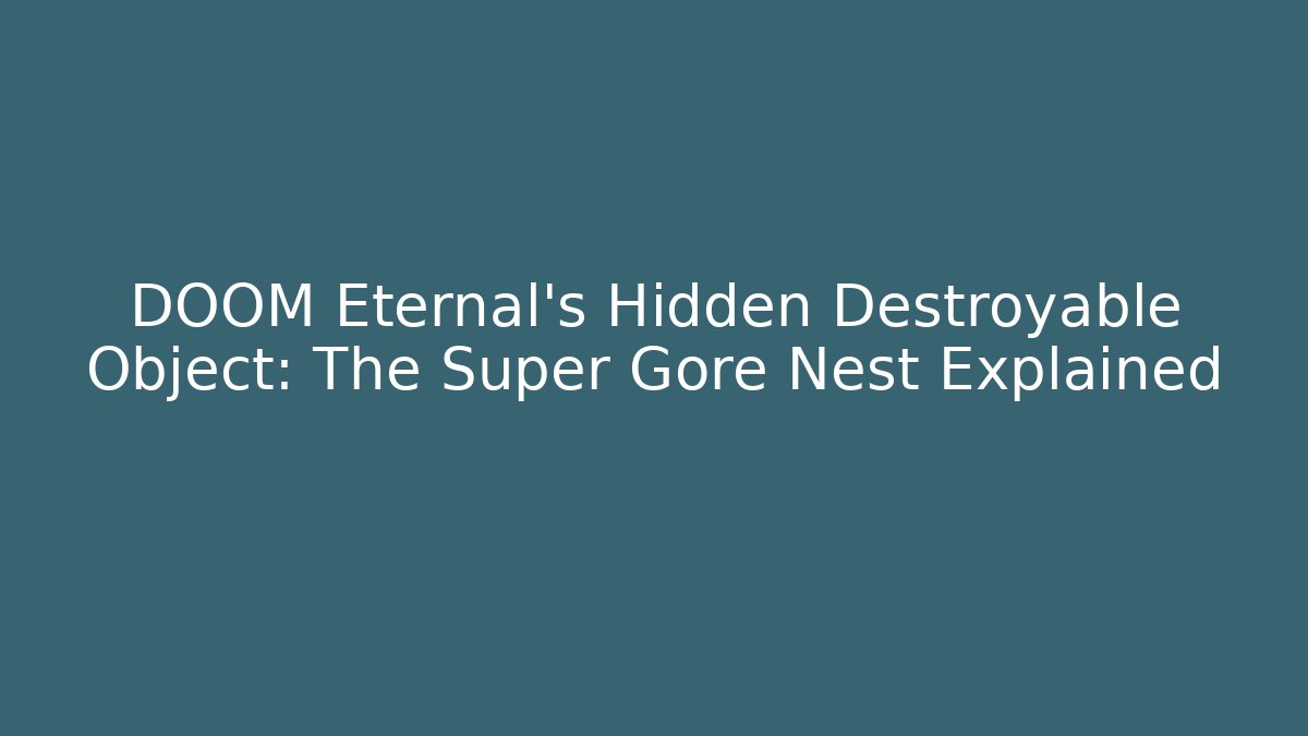 DOOM Eternal's Hidden Destroyable Object: The Super Gore Nest Explained - Vintage E-Juice