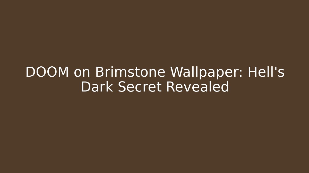 DOOM on Brimstone Wallpaper: Hell's Dark Secret Revealed
