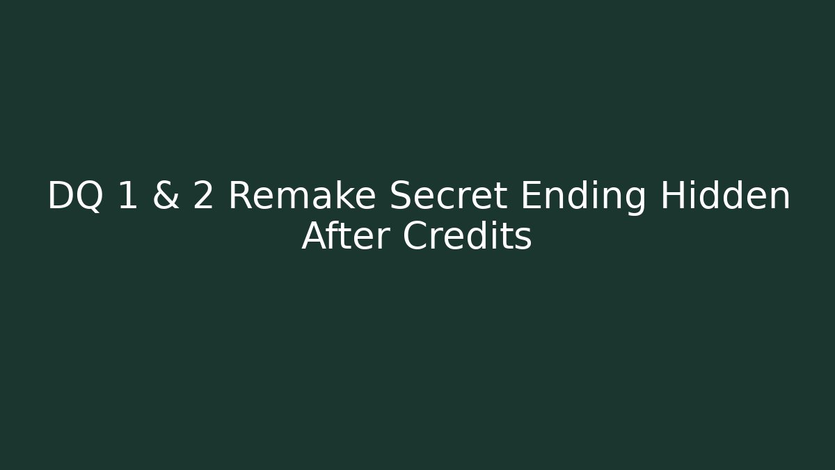 DQ 1 & 2 Remake Secret Ending Hidden After Credits - Vintage E-Juice