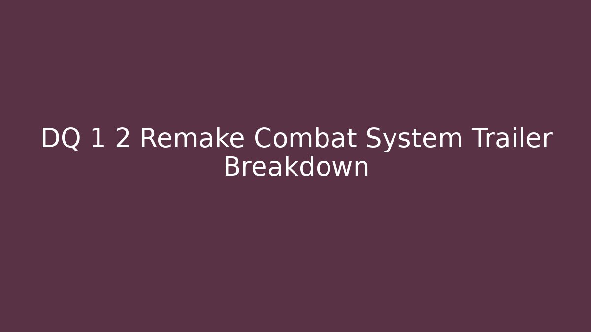 DQ 1 2 Remake Combat System Trailer Breakdown - Vintage E-Juice